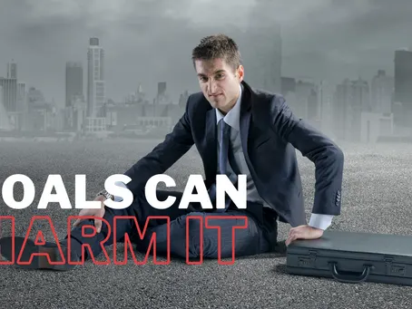Goals Can Harm You!